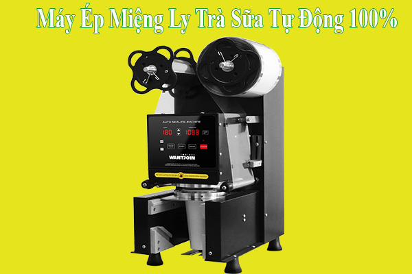 Máy Ép Miệng Ly Trà Sữa Tự Động 100%